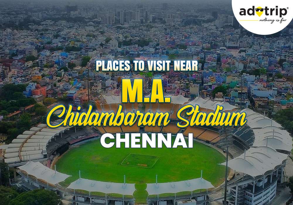Places to Visit Near M.A. Chidambaram Stadium, Chennai